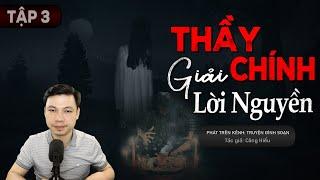 [Tập 3] Truyện Ma: Thầy Chính Giải Lời Nguyền – Chuyện Ma Làng Quê Về Nghiệp Chướng MC Đình Soạn Kể