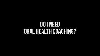 Oral Health Coaching | Do I Need An Oral Health Coach?