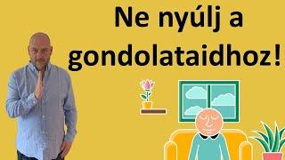 Ne nyúlj a gondolatokhoz! Igen, meg tudod csinálni!