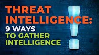 9 Methods to Gather Threat Intelligence