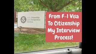 FROM F-1 VISA TO CITIZENSHIP - MY INTERVIEW PROCESS!