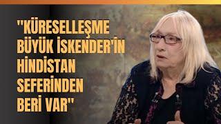 "Küreselleşme Büyük İskender'in Hindistan Seferinden Beri Var.." Alev Alatlı Anlattı