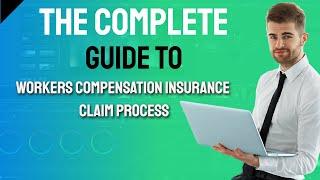 The Complete Guide to Workers Compensation Claim Process