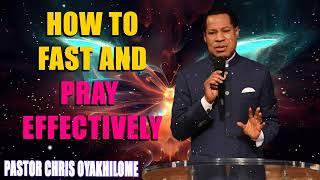 HOW TO FAST AND PRAY EFFECTIVELY  PASTOR CHRIS OYAKHILOME PhD MUST WATCH