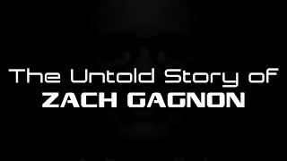 The Untold Story of Zach Gagnon (The Teaser)