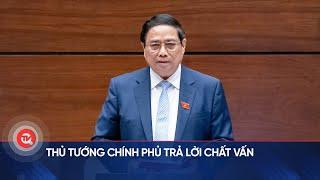 Thủ tướng Chính phủ trả lời chất vấn | Truyền hình Quốc hội Việt Nam