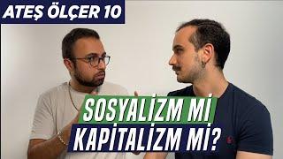 Sosyalizm mi Kapitalizm mi? | Ateş Ölçer 10