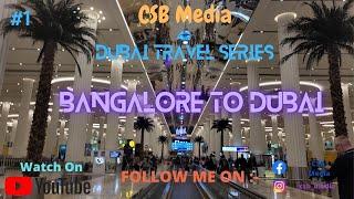 Dubai Travel Series #1- Bangalore to Dubai || CSB MEDIA ||