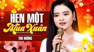 Hẹn Một Mùa Xuân - Thu Hường | MV Nhạc Xuân Trữ Tình Mới Nhất 2025