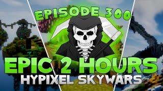 EPIC TWO FULL HOURS OF HYPIXEL SKYWARS! ( Episode 300 Special! )