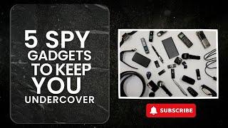 5 SPY Gadgets to Keep You Undercover!