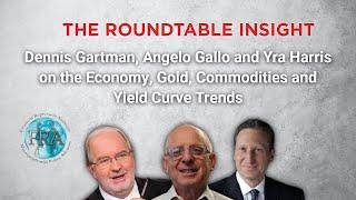 The Roundtable Insight – Dennis Gartman, Angelo Gallo and Yra Harris