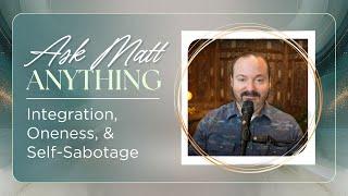 Ask Matt Anything: Integration, Oneness, & Self-Sabotage | Matt Kahn