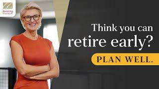 Think you can retire early? Plan well.