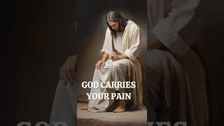 GOD CARRIES YOUR PAIN #god #prayer #jesus #christian #faith #love #all #fyp #short #jesuslovesyou