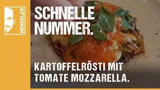 Schnelles Kartoffelrösti-Rezept mit Tomate Mozzarella von Steffen Henssler