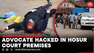 Junior advocate critically injured after being hacked at Hosur court premises in TN