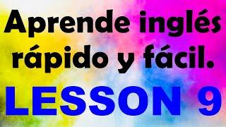 APRENDE INGLÉS rápido y fácil Lección 9