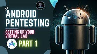 Pentest Android Like a Pro! The Ultimate Android Virtual Lab Setup Guide (Part 1)