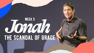 The Scandal of Grace – Jonah – Week 5 – Sermon – Matt Chandler – 6/30/24