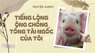 [TRUYỆN AUDIO] TÔI NGHE ĐƯỢC TIẾNG LÒNG CỦA ÔNG CHỒNG TỔNG TÀI NGỐC CỦA TÔI || CÔNG CHÚA NHỎ REVIEW