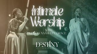 Intimate Worship with The Destiny Songs feat. Leticia Naa and @EfeGrace