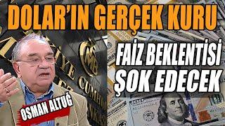 Dolar'ın Gerçek Kuru | Faiz Beklentisi Şok Edecek | Prof. Dr. Osman Altuğ Anlattı