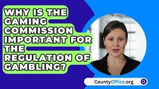 Why Is The Gaming Commission Important For The Regulation Of Gambling? - CountyOffice.org