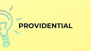 What is the meaning of the word PROVIDENTIAL?