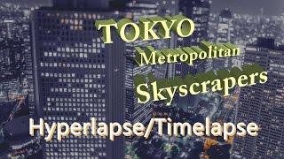 Hyperlapse Timelapse TOKYO Metropolitan Skyscrapers 4K ハイパーラプス タイムラプス 東京 Japan