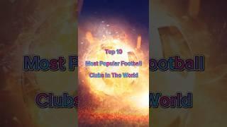 Top 10 Most Popular Football Club In The World#football #soccer #shorts