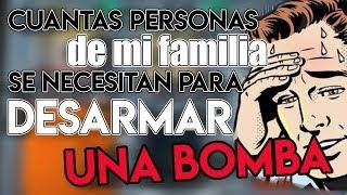 CUANTAS PERSONAS DE MI FAMILIA SE NECESITAN PARA DESARMAR UNA BOMBA?!