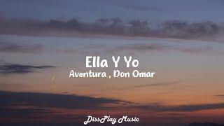 Aventura ft Don Omar - Ella Y Yo (lyrics)