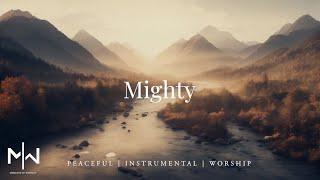 Mighty | Soaking Worship Music Into Heavenly Sounds // Instrumental Soaking Worship