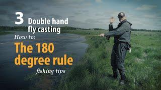 How to • Double hand fly casting • The 180 degree rule • fishing tips