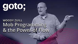 Mob Programming & the Power of Flow • Woody Zuill • GOTO 2019