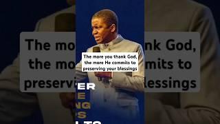 The more you thank God, the more He commits to preserving your blessings. - Bishop David Abioye