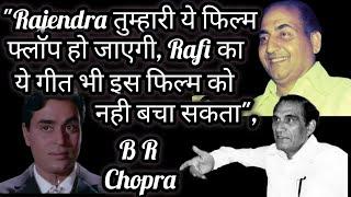 RAJENDRA Tumhari Ye Film Flop Ho Jayegi, RAFI ka Ye Geet Bhi Is Film ko Nahi Bacha Sakta -B R CHOPRA