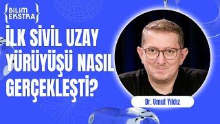 İlk sivil uzay yürüyüşü nasıl gerçekleşti? / Dr. Umut Yıldız ile Bilim Ekstra