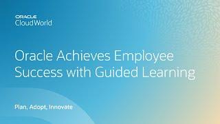 How Oracle HR uses guided learning to speed adoption and employee success | CloudWorld 2022