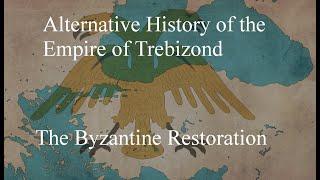 Alternative History of Trebizond (What if Trebizond restored Byzantium)