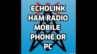 Echolink- Ham Radio on a mobile phone or PC