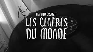 Mathieu Crouzet - Les centres du monde (Clip officiel)