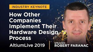 Robert Feranec on How Other Companies Implement Their Hardware Design Process - AltiumLive Keynote