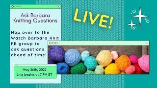 Ask Barbara About Knitting, Designing, and Fibery Stuff Live Stream May 26 2022