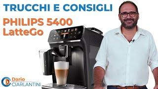 PHILIPS 5400 LatteGo - TRUCCHI E CONSIGLI con DARIO CIARLANTINI