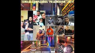 Tema De Cumpleaños "MIRIAM" Pepe Reyes - MorenoDeLleida - Sicus Jr - Delasurandy - El Princy 2021!