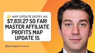 $7,831.27 So Far! Master Affiliate Profits MAP Update 15