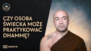 Czy osoba świecka może praktykować Dhammę? [Napisy PL]
