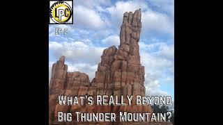 What's REALLY Beyond Big Thunder Mountain?